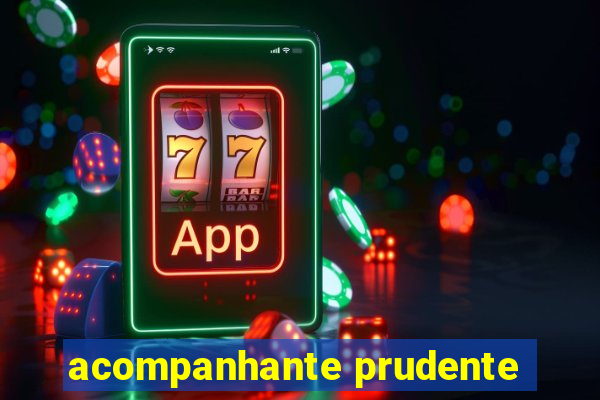 acompanhante prudente